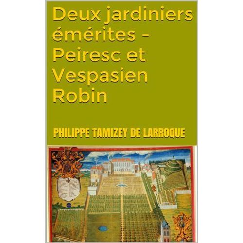Deux Jardiniers Émérites - Peiresc Et Vespasien Robin