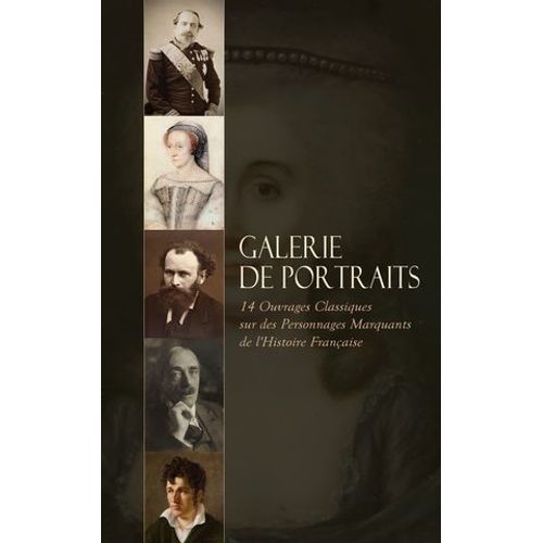 Galerie De Portraits: 14 Ouvrages Classiques Sur Des Personnages Marquants De L'histoire Française