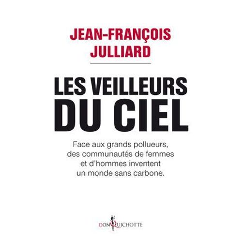 Les Veilleurs Du Ciel. Face Aux Grands Pollueurs, Des Communautés De Femmes Et D'hommes Inventent Un