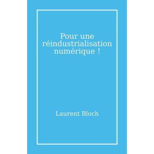 Pour Une Réindustrialisation Numérique !