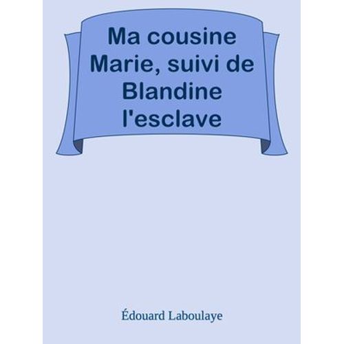 Ma Cousine Marie, Suivi De Blandine L'esclave