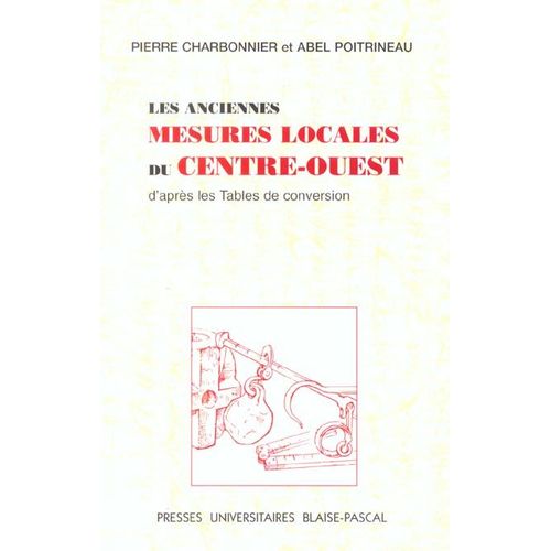 Les Anciennes Mesures Locales Du Centre-Ouest D'après Les Tables De Conversion