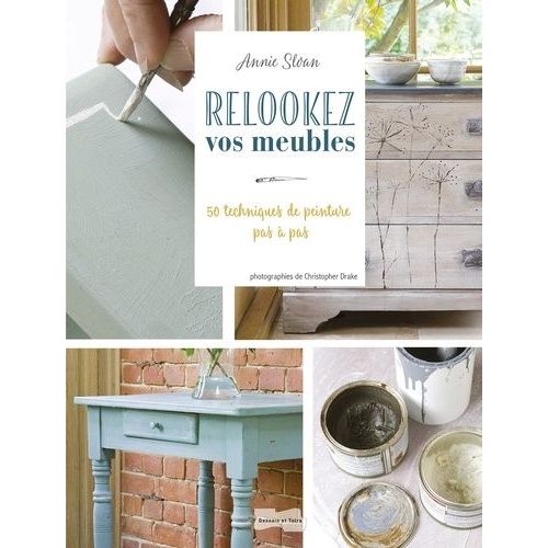 Relookez Vos Meubles, Rapide Et Facile - 50 Techniques De Peinture Pas À Pas