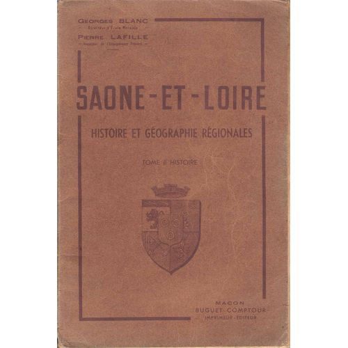 Saône Et Loire - Histoire Et Géographie Régionales - Tome Ii Histoire - G. Blanc - P. Lafille - Buguet-Comptour 1941