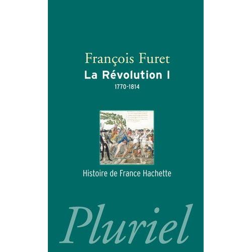 La Révolution - Tome 1, De Turgot À Napoléon (1770-1814)