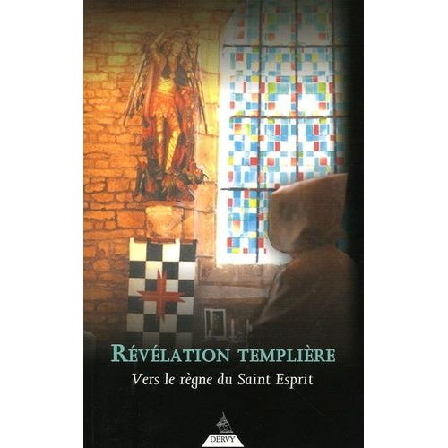 Révélations Templières - Vers Le Règne Du Saint-Esprit