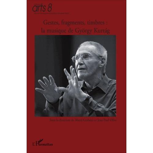 Gestes, Fragments, Timbres : La Musique De György Kurtag - En L'honneur De Son 80e Anniversaire