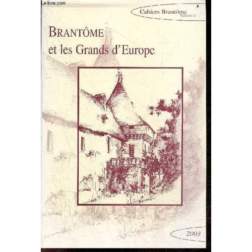Brantôme Et Les Grands D Europe - Cahiers Brantome, Volume 1, Janvier 2003 - Rencontres De Brantôme En Périgord - Les Modeles Antiques De Brantome De Clement Combet, Les Attributs Des Grands Chez Brantome De Helene Germa-Romann, Le Lien Charnel & ...