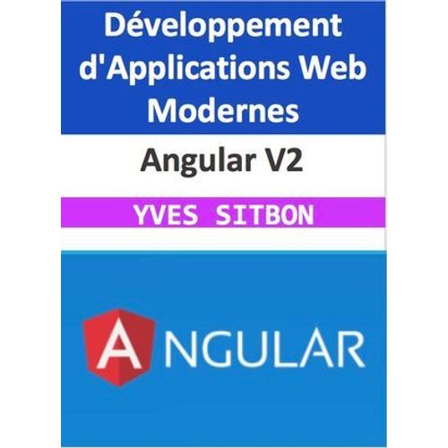 Angular V2 : Maîtrisez Le Développement D'applications Web Modernes