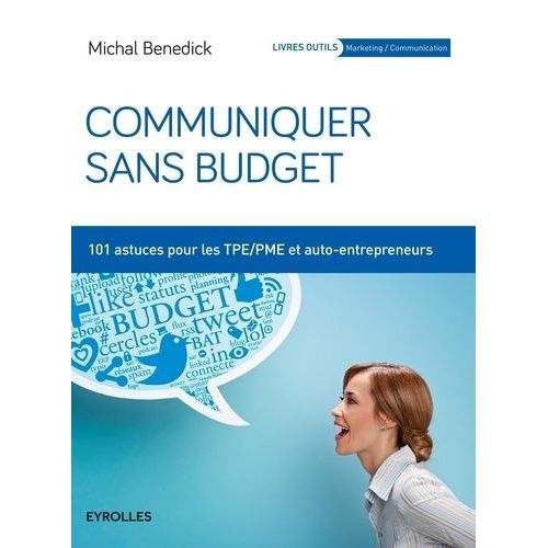 Communiquer Sans Budget - 101 Astuces Pour Les Tpe/Pme Et Auto-Entrepeneurs