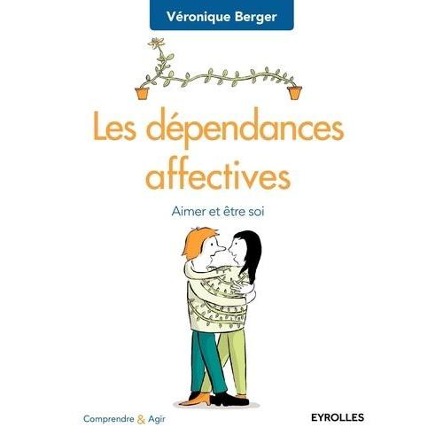 Les Dépendances Affectives - Aimer Et Être Soi