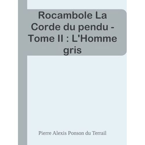 Rocambole La Corde Du Pendu - Tome Ii : L'homme Gris