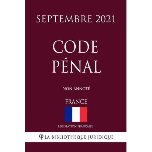 Code Pénal (France) (Septembre 2021) Non Annoté