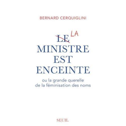 Le Ministre Est Enceinte Ou La Grande Querelle De La Féminisation Des Noms