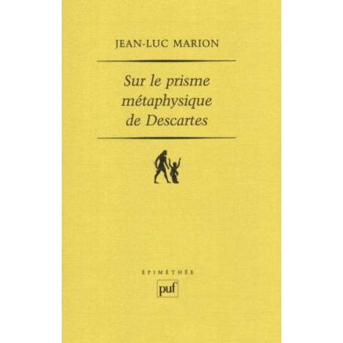 Sur Le Prisme Métaphysique De Descartes - Constitution Et Limites De L'onto-Théologie Dans La Pensée Cartésienne