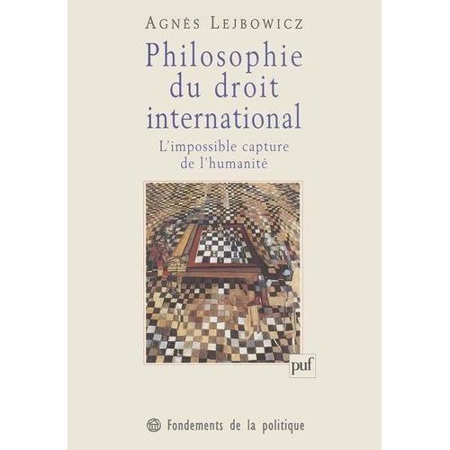 Philosophie Du Droit International - L'impossible Capture De L'humanité