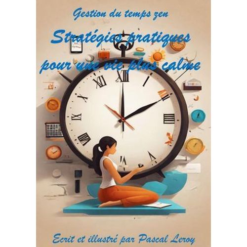 Gestion Du Temps Zen : Stratégies Pratiques Pour Une Vie Plus Calme
