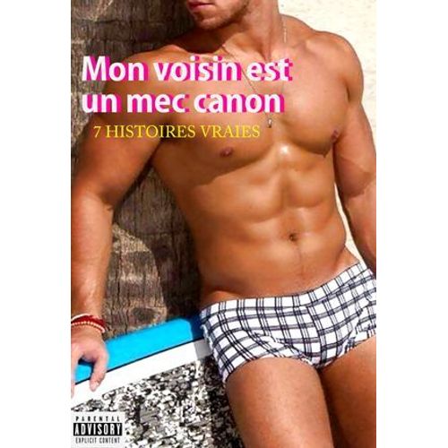 Mon Voisin Est Un Mec Canon : 7 Histoires Vraies