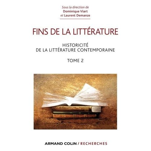 Fins De La Littérature - Tome 2 : Historicité De La Littérature Contemporaine