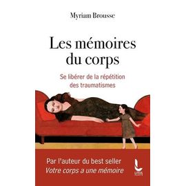 Les Mémoires Du Corps - Se Libérer De La Répétition Des Traumatismes