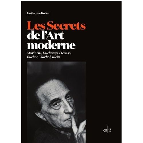 Les Secrets De L'art Moderne - Marinetti, Duchamp, Picasso, Bucher, Warhol, Klein