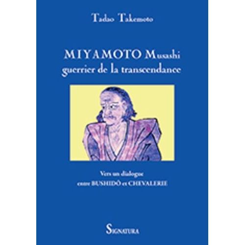 Miyamoto Musashi, Guerrier De La Transcendance - Vers Un Dialogue Entre Bushidô Et Chevalerie