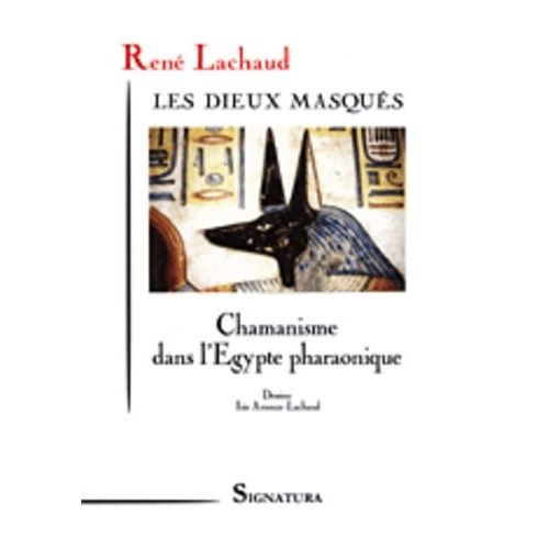 Les Dieux Masqués - Chamanisme Dans L'egypte Pharaonique