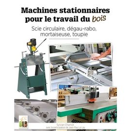 Machines Stationnaires Pour Le Travail Du Bois - Scie Circulaire, Dégau-Rabo, Mortaiseuse, Toupie