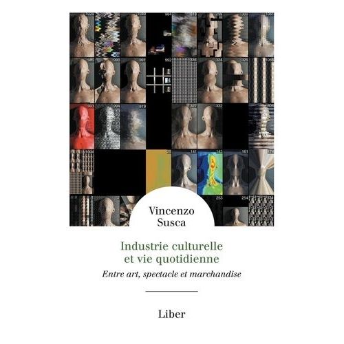 Industrie Culturelle Et Vie Quotidienne - Entre Art, Spectacle Et Marchandise