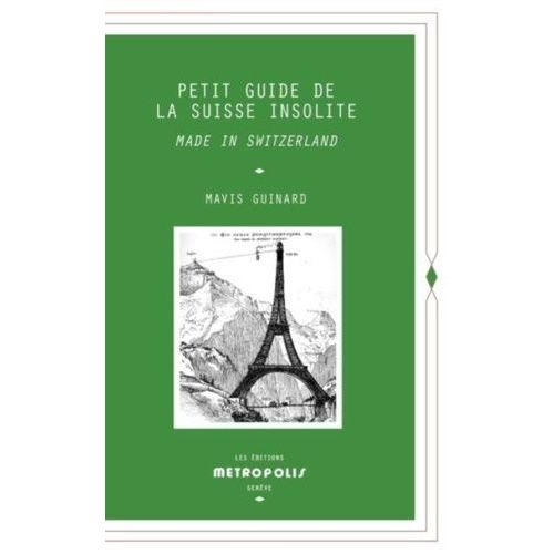 Petit Guide De La Suisse Insolite - Made In Switzerland