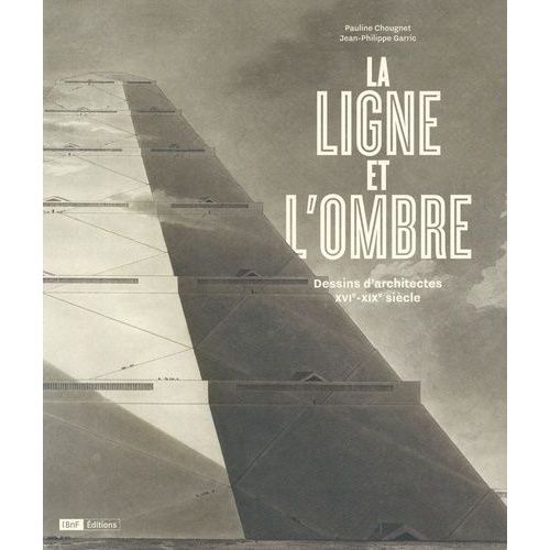 La Ligne Et L'ombre - Dessins D'architectes Xvie - Xixe Siècle