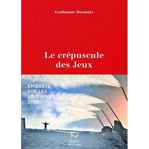 Le Crépuscule Des Jeux - Enquête Sur Les Jo D'hiver 2030