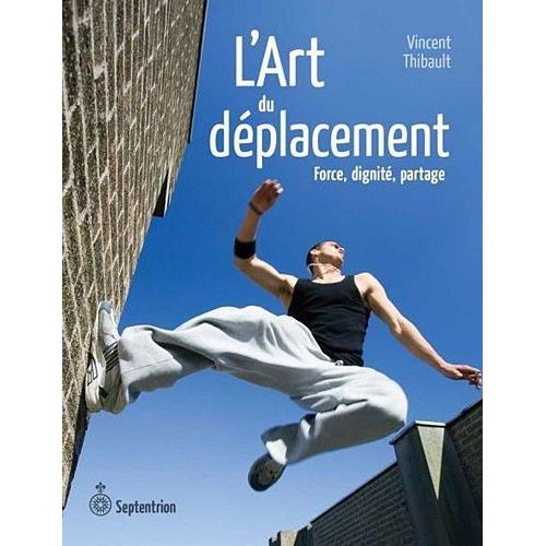 L'art Du Déplacement - Force, Dignité, Partage