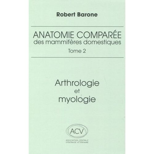 Anatomie Comparée Des Mammifères Domestiques - Tome 2, Arthrologie Et Myologie