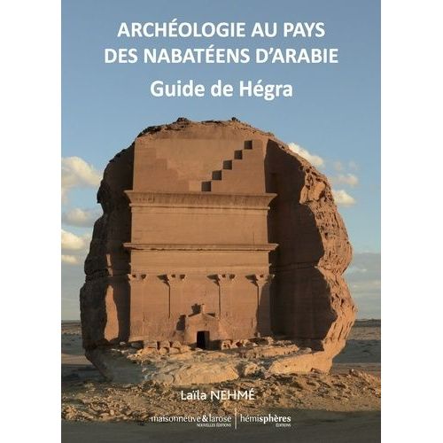 Archéologie Au Pays Des Nabatéens D'arabie - Guide De Hégra