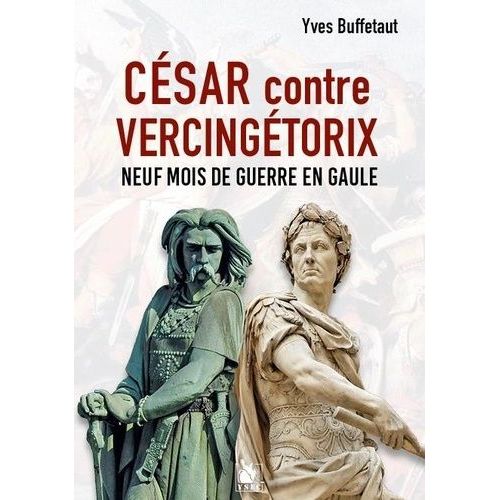 César Contre Vercingétorix - Neuf Mois De Guerre En Gaule