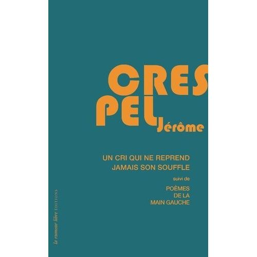 Un Cri Ne Reprend Jamais Son Souffle - Suivi De Poèmes De La Main Gauche