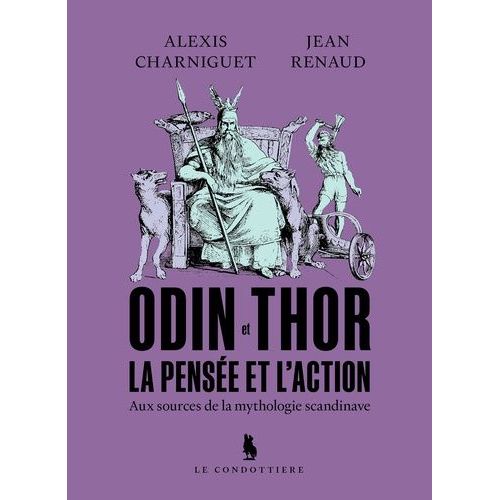 Odin Et Thor, La Pensée Et L'action - Aux Sources De La Mythologie Scandinave