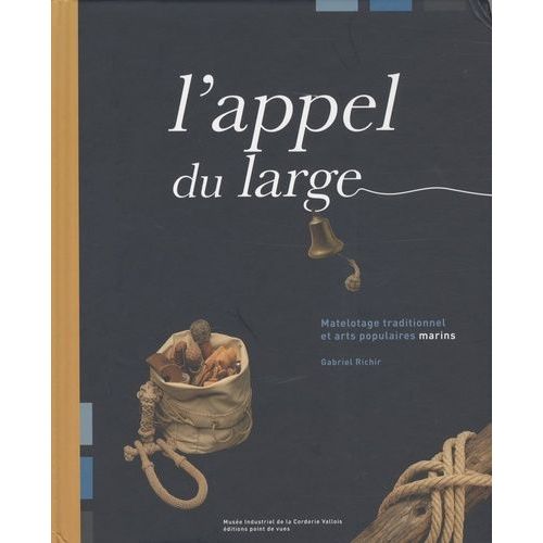 L'appel Du Large - Matelotage Traditionnel Et Arts Populaires Marins