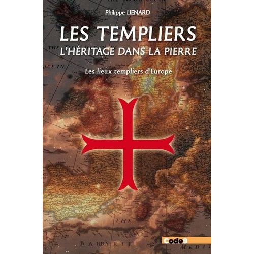 Les Templiers, L'héritage Est Dans La Pierre - Les Lieux Templiers D'europe