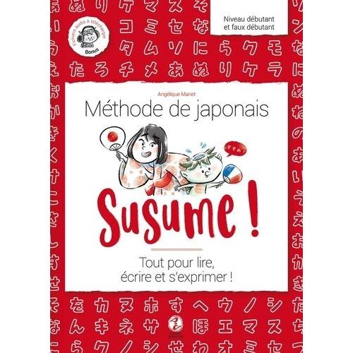 Susume ! Méthode De Japonais Niveau Débutant Et Faux Débutant - Tout Pour Lire, Écrire Et S'exprimer !