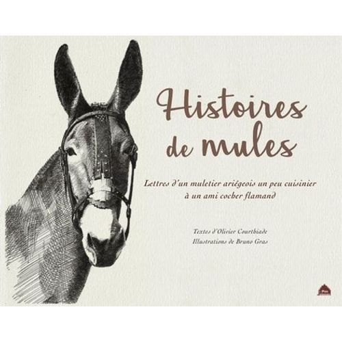 Histoires De Mules - Lettre D'un Muletier Ariégeois Un Peu Cuisinier À Un Ami Cocher Flamand