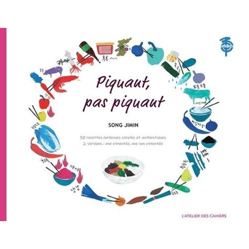 Piquant, Pas Piquant - 30 Recettes Coréennes Simples Et Authentiques - 2 Versions : Une Pimentée, Une Non Pimentée