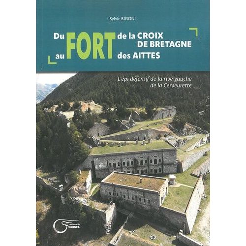 Du Fort De La Croix De Bretagne Au Fort Des Aittes - L'épi Défensif De La Rive Gauche De La Cerveyrette