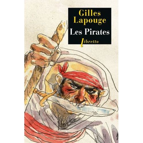 Les Pirates. Forbans, Flibustiers, Boucaniers Et Autres Gueux De Mer