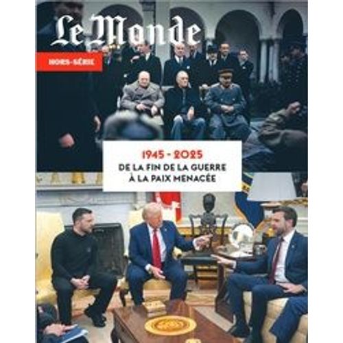 Le Monde, Hors-Série N° 96 _ 1945-2025 : De La Fin De La Guerre À La Paix Menacée _ (Revue 98 Pages ; Mai 2025)