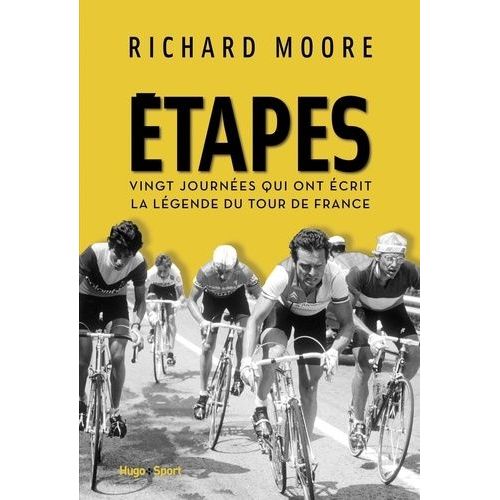 Etapes - Vingt Journées Qui Ont Écrit La Légende Du Tour De France