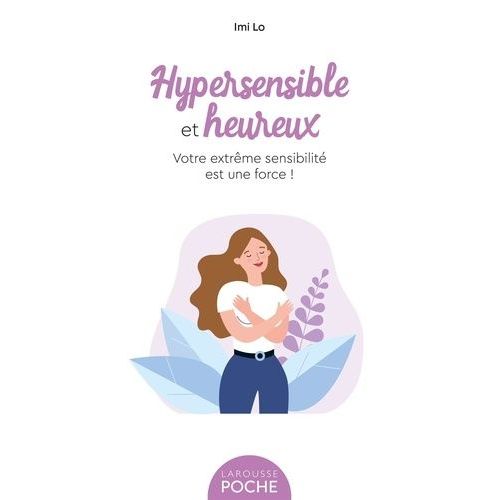 Hypersensible Et Heureux - Votre Extrême Sensibilité Est Une Force !
