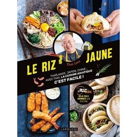 Le Riz Jaune - Thaïlande, Japon, Chine - Avec Thai, La Cuisine Asiatique C'est Facile !