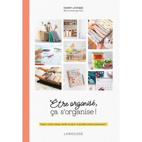 Etre Organisé, Ça S'organise ! - Papiers, Cuisine, Ménage, Famille, Vie Perso : Le Quotidien S'ordonne Joyeusement !